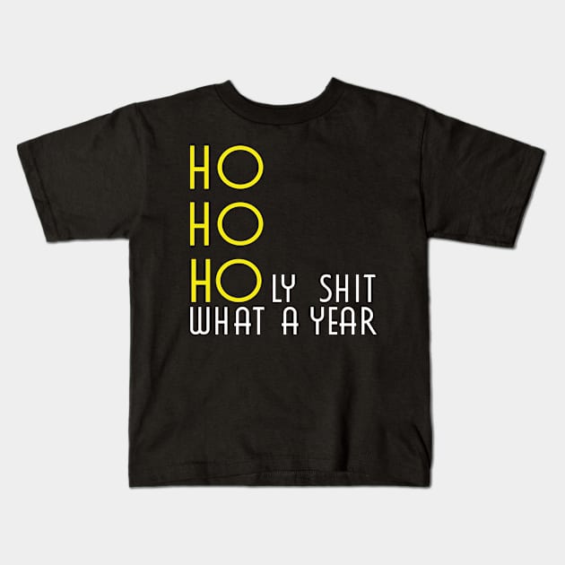 HO HO HOly shit what a year Kids T-Shirt by DigimarkGroup